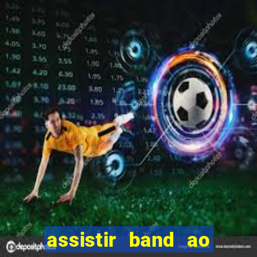 assistir band ao vivo multicanais